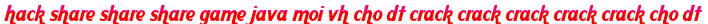 hack share share share game java moi vh cho dt crack crack crack crack crack cho dt moi
